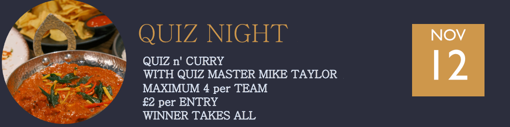 Quiz nights 'quiz and curry' on the 12th November with quiz master Mike Taylor